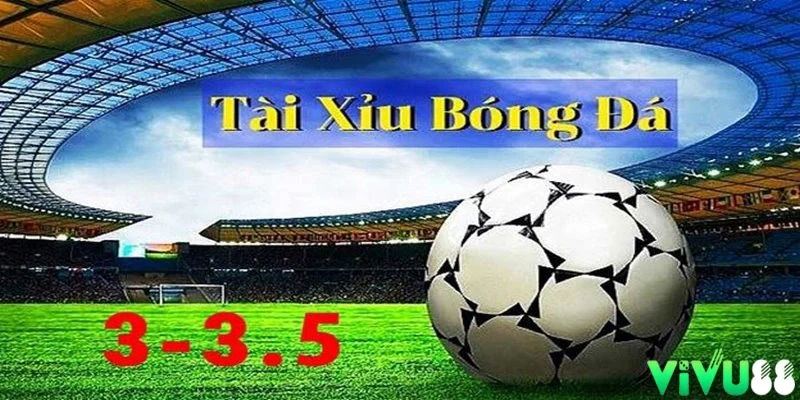 kèo tài xỉu 3-3.5 là gì