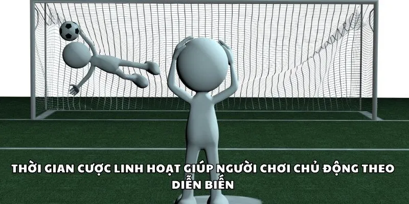 Thời gian cược linh hoạt giúp người chơi chủ động theo diễn biến